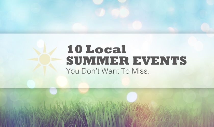 10 Local Summer Events You Don’t Want To Miss